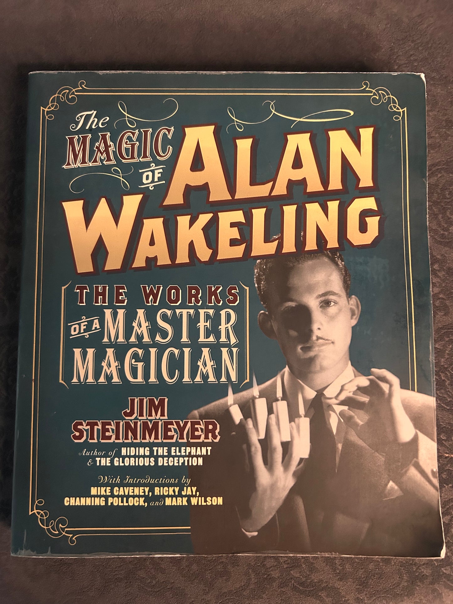 The Magic of Alan Wakeling: The Works of a Master Magician By Jim Steinmeyer